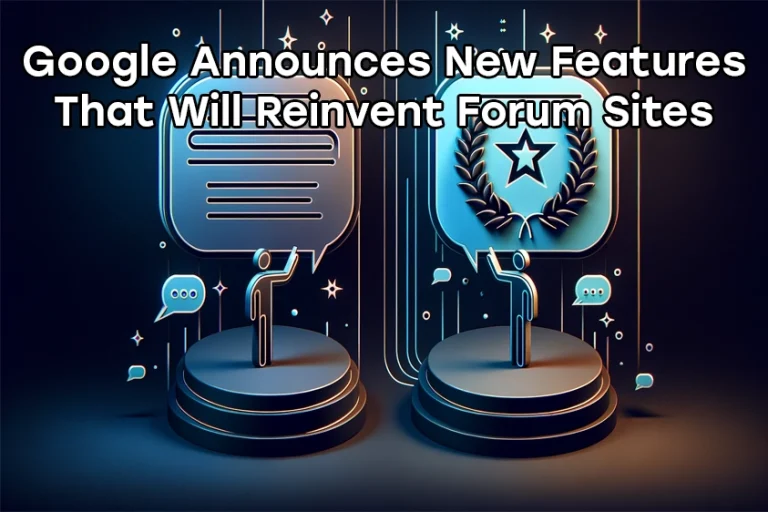 Google Announces New Features That Will Reinvent Forum Sites